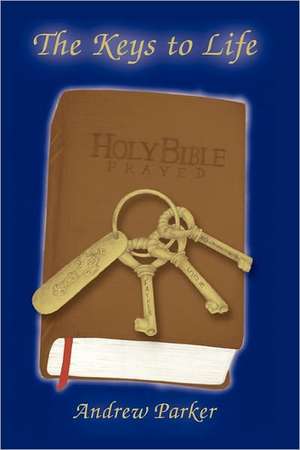 The Keys to Life: Holy Bible Prayed de Andrew Parker