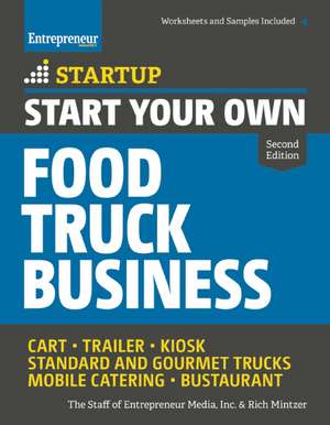 Start Your Own Food Truck Business: Cart - Trailer - Kiosk - Standard and Gourmet Trucks - Mobile Catering - Bustaurant de The Staff of Entrepreneur Media Inc