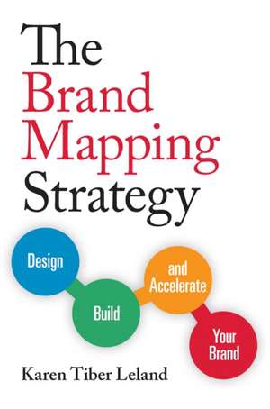 The Brand Mapping Strategy: Design, Build, and Accelerate Your Brand de Karen Leland