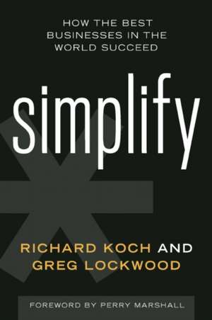 Simplify: How the Best Businesses in the World Succeed de Richard Koch