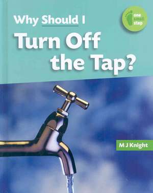 Why Should I Turn Off the Tap? de M. J. Knight