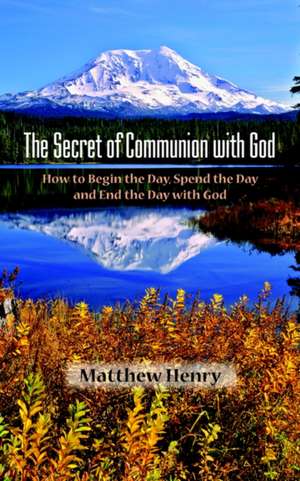 The Secret of Communion with God de Matthew Henry