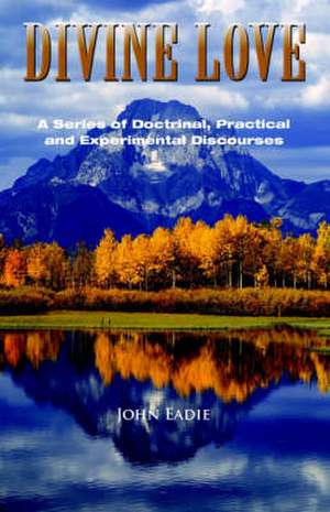 Divine Love: A Series of Discourses de John Eadie