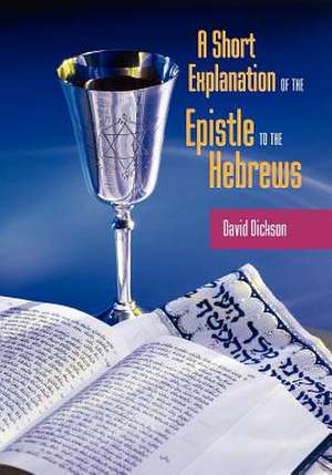 A Short Exposition of the Epistle to the Hebrews de David Dickson