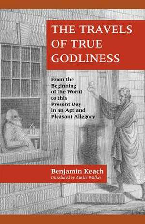 The Travels of True Godliness de Benjamin Keach