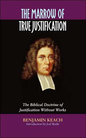 The Marrow of True Justification de Benjamin Keach