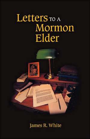 Letters to a Mormon Elder de James R White