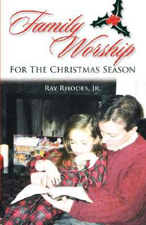 Family Worship for the Christmas Season de Ray Rhodes