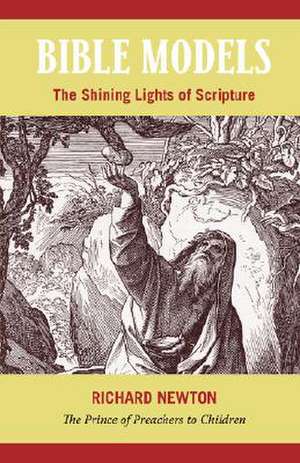 Bible Models: The Shining Lights of Scripture de Richard Newton