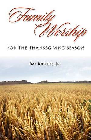 Family Worship for the Thanksgiving Season de Ray Rhodes