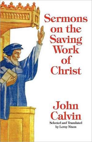 Sermons on the Saving Work of Christ de John Calvin