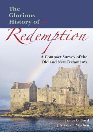 The Glorious History of Redemption: A Compact Summary of the Old and New Testaments de John Gresham Machen