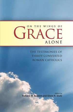 On the Wings of Grace Alone de Richard M. Bennett