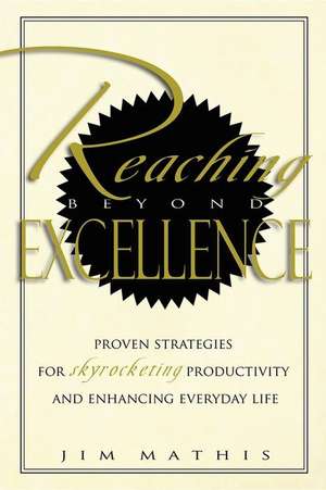 Reaching Beyond Excellence de Jim Mathis