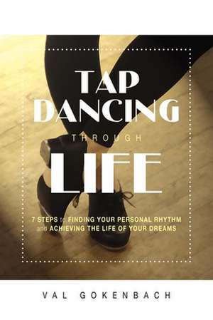 Tap Dancing Through Life de Val Gokenbach