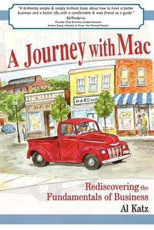 A Journey with Mac: Rediscovering the Fundamentals of Business de Al Katz