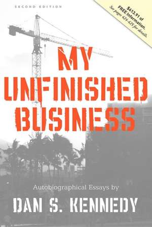 My Unfinished Business de Dan Kennedy