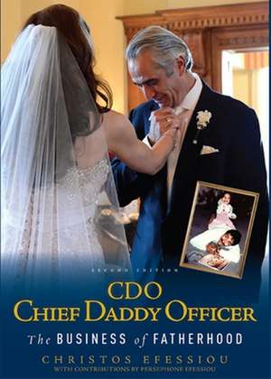 CDO Chief Daddy Officer: The Business of Fatherhood, Second Edition de Christos Efessiou