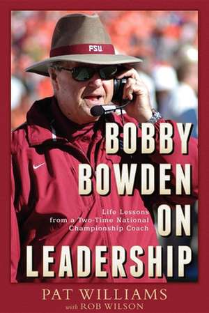 Bobby Bowden on Leadership: Life Lessons from a Two-Time National Championship Coach de Pat Williams