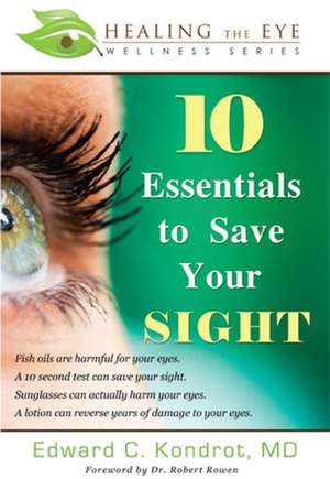 10 Essentials to Save Your Sight de Edward C. Kondrot