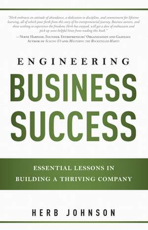 Engineering Business Success: Essential Lessons in Building a Thriving Company de Herbert Johnson