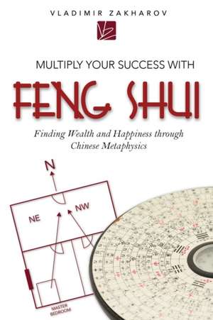 Multiply Your Success With Feng Shui de Vladimir Zakharov