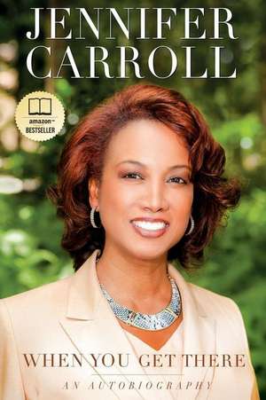 When You Get There: An Autobiography de Jennifer Carroll