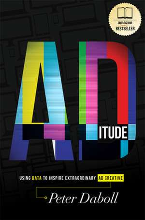 Aditude: Using Data to Inspire Extraordinary Ad Creative de Peter Daboll