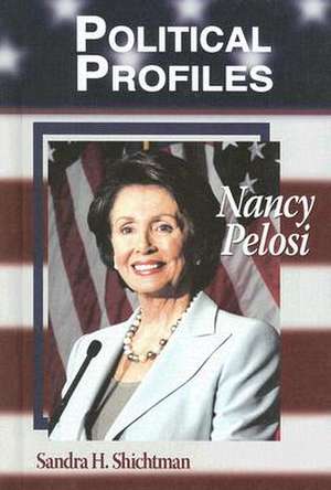 Political Profiles: Nancy Pelosi de Sandra H. Shichtman