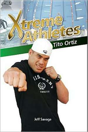 Xtreme Athletes: Tito Ortiz de Jeff Savage