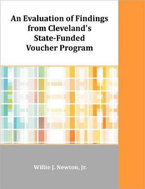 An Evaluation of Findings from Cleveland's State-Funded Voucher Program de Willie J. Newton