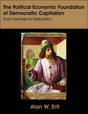 The Political Economic Foundation of Democratic Capitalism de Alan W. Ertl