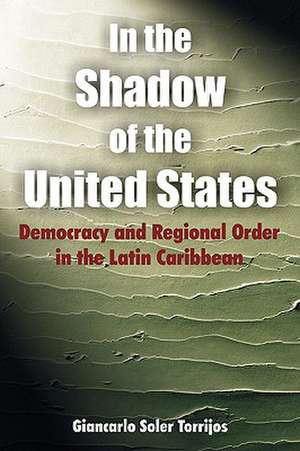 In the Shadow of the United States de Giancarlo Soler Torrijos