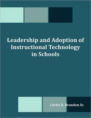 Leadership and Adoption of Instructional Technology in Schools de Curtis D. Brandon Sr