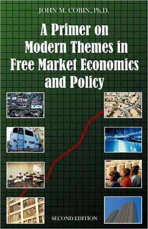 A Primer on Modern Themes in Free Market Economics and Policy de John M. Cobin