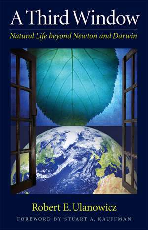 A Third Window: Natural Life beyond Newton and Darwin de Robert W. Ulanowicz