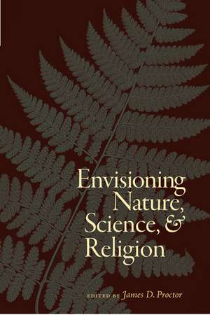 Envisioning Nature, Science, and Religion de Jim Proctor