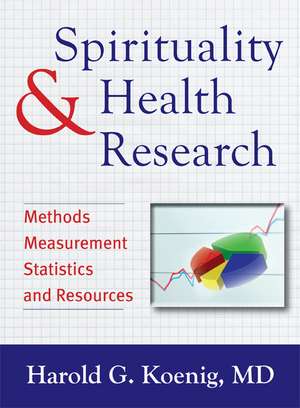 Spirituality and Health Research – Methods, Measurements, Statistics, and Resources de Harold G. Koenig