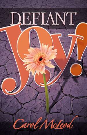 Defiant Joy! de Carol McLeod