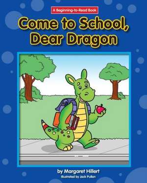 Come to School, Dear Dragon de Margaret Hillert