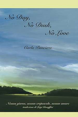 No Day, No Dusk, No Love de Carla Panciera