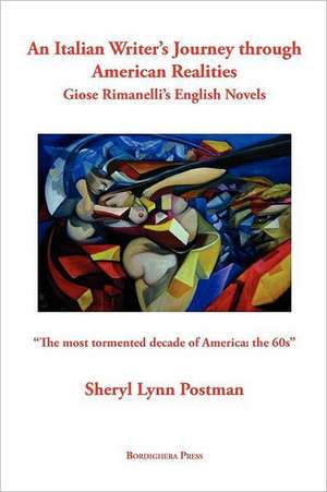 An Italian Writer's Journey Through American Realities: Giose Rimanelli's English Novels de Sheryl Lynn Postman