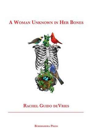 A Woman Unknown in Her Bones de Rachel Guido DeVries