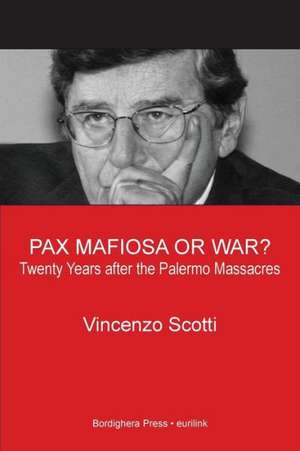 Pax Mafiosa or War? Twenty Years After the Palermo Massacres de Vincenzo Scotti