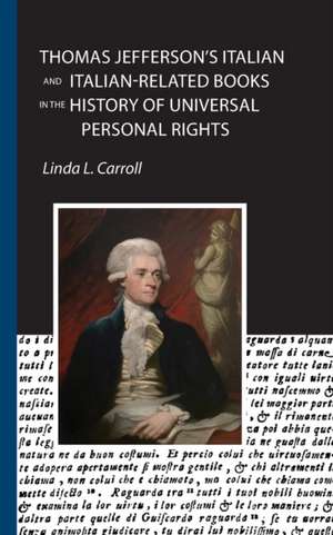 Thomas Jefferson's Italian and Italian-Related Books in the History of Universal Personal Rights de Linda L. Carroll