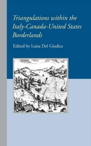 Triangulations within the Italy-Canada-United States Borderlands de Luisa Del Giudice