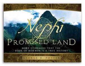 Nephi in the Promised Land: More Evidences That the Book of Mormon Is a True History de George Potter