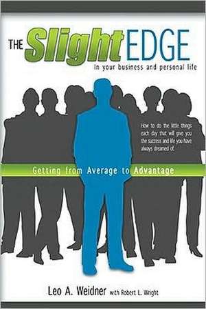 The Slight Edge: Getting from Average to Advantage de Leo A. Weidner