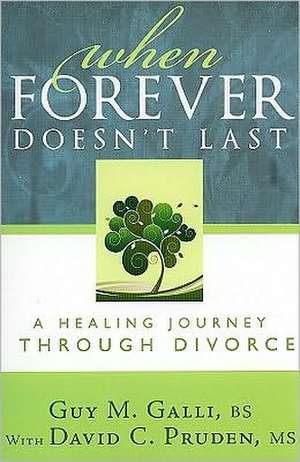 When Forever Doesn't Last: A Healing Journey Through Divorce de Guy M. Galli