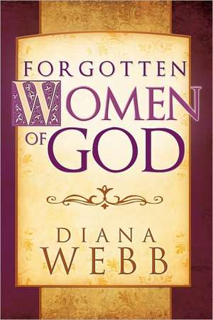 Forgotten Women of God de Diana Webb